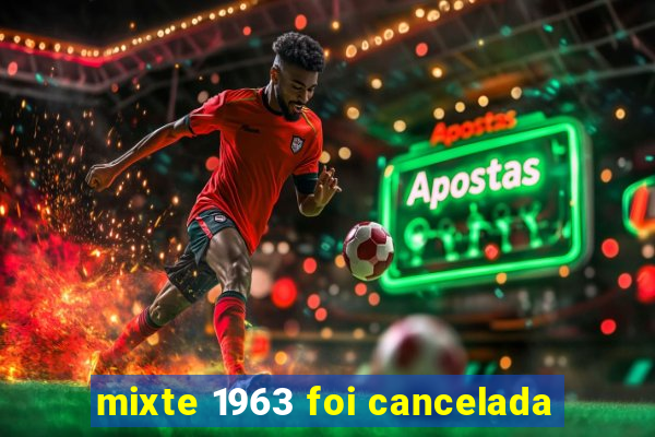 mixte 1963 foi cancelada